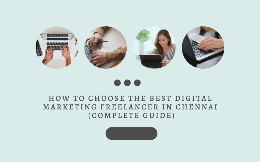 How to Choose the Best Digital Marketing Freelancer in Chennai (Complete Guide)